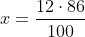 Ejercicios de proporciones y porcentajes x=\frac{12\cdot 86}{100}